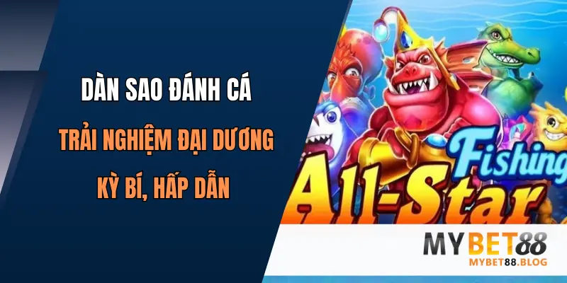 Dàn Sao Đánh Cá: Trải Nghiệm Đại Dương Kỳ Bí, Hấp Dẫn 1 dan sao danh ca